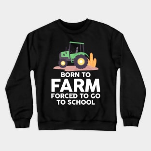 Born to Farm Forced to School Young Farmers Crewneck Sweatshirt